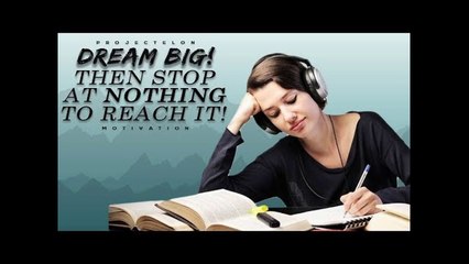 Dream BIG! Then Stop At NOTHING To Reach It! - Student Motivational Video