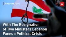 With The Resignation of Two Ministers Lebanon Faces a Political Crisis