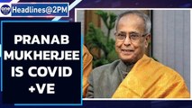 Pranab Mukherjee tests Covid-19  ve | Former President tests positive | Oneindia News