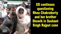 ED continues questioning Rhea Chakraborty and her brother Showik in Sushant Singh Rajput case