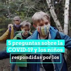 5 preguntas sobre la COVID-19 y los niños