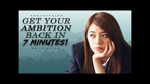 How To Get Your Ambition Back In 7 Minutes!