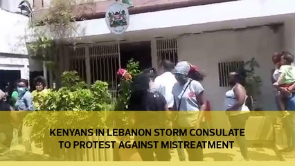 Kenyans in Lebanon storm the consulate to protest against mistreatment