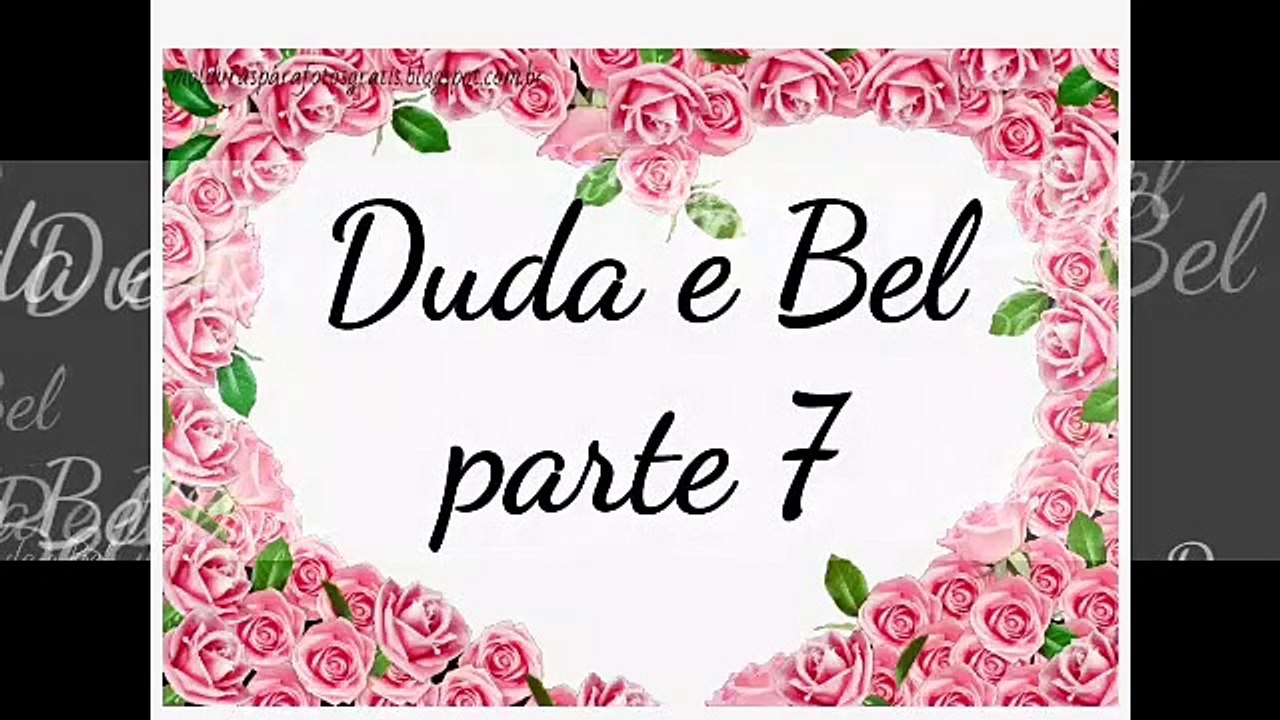 A história de Duda e Bel parte 7