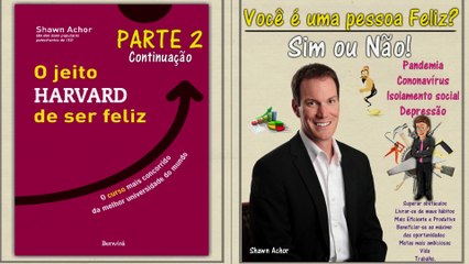 O jeito HARVARD de ser feliz - Shawn Achor - PARTE 2.