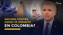 Vacuna contra coronavirus llegaría lo más pronto posible a Colombia: Iván Duque