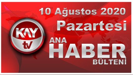 10 Ağustos 2020 Kay Tv Ana Haber Bülteni