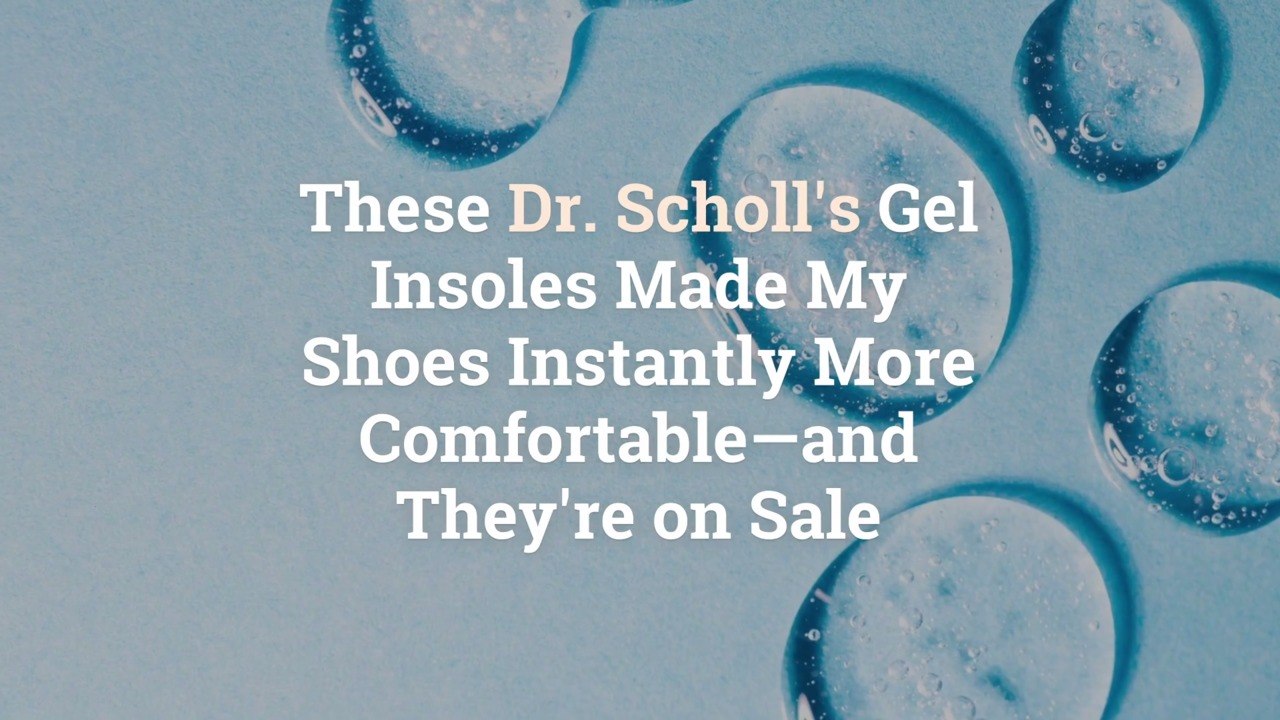 These Dr. Scholl’s Gel Insoles Made My Shoes Instantly More Comfortable—and They’re on Sal