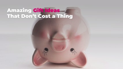 Amazing Gift Ideas That Don’t Cost a Thing