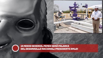 ¡A medio sexenio, Pemex será palanca del desarrollo nacional!: presidente AMLO
