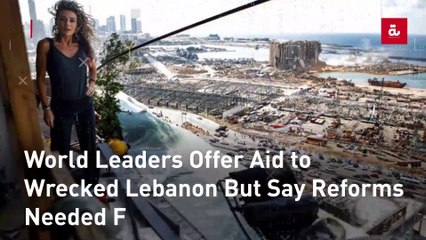 World Leaders Offer Aid to Wrecked Lebanon But Say Reforms Needed For More Money