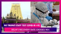 743 Tirupati Temple Staff Test COVID-19 Positive; Delhi’s Recovery Rate Crosses 90%, Tweets Kejriwal