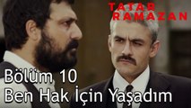 Güvenimizi İstiyorsan Onu Kazanacaksın Savcı Bey - Tatar Ramazan 10. Bölüm