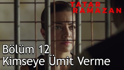 Bulutların Ardından Güneş Doğacak Ramazan - Tatar Ramazan 12. Bölüm