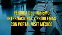 Pérdida del turismo internacional y problemas con portal Visit México