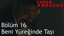 Kerim'in Ölümü - Bir de Sen Gitme Ahmet KAYA - Tatar Ramazan 16. Bölüm