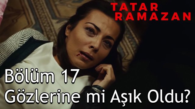 Sevdiğin Herkes Yavaş Yavaş Ölecek Ramazan - Tatar Ramazan 17. Bölüm