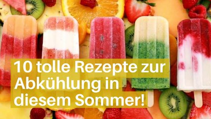 10 tolle Rezepte zur Abkühlung in diesem Sommer