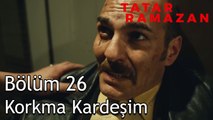 Abdurrahman Çavuş'un Son Anları! “Beni Kötü Bir Adam Olarak Anma” - Tatar Ramazan 26. Bölüm