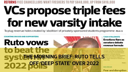 The Morning Brief: Ruto tells off 'Deep State' over 2022