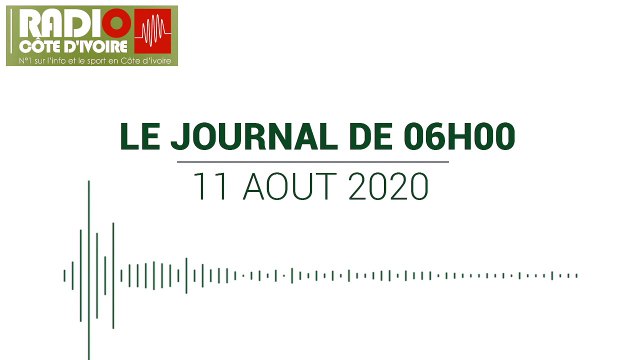 Journal de 06 heures du 11 août 2020 [Radio Côte d'Ivoire]