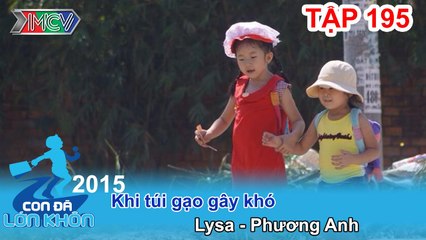 Khi túi gạo gây khó - Bé Lysa - Phương Anh | CON ĐÃ LỚN KHÔN | Tập 195