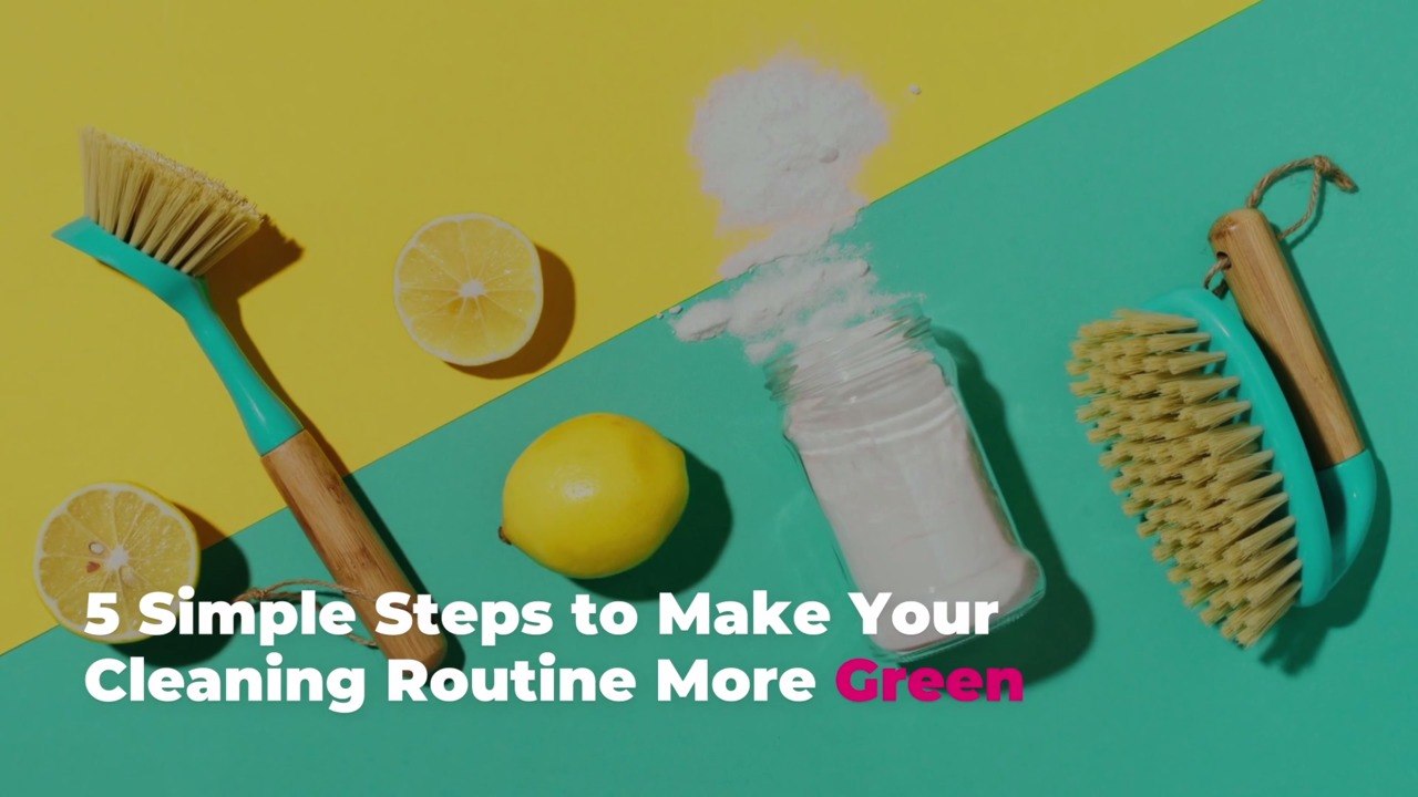 5 Simple Steps to Make Your Cleaning Routine More Green