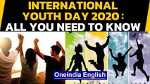 International Youth Day 2020: Why is it celebrated, What is its relevance | Oneindia News