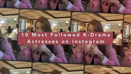 10 Most Followed K-Drama Actresses on Instagram