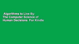 Algorithms to Live By: The Computer Science of Human Decisions  For Kindle