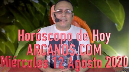 HOROSCOPO DE HOY de ARCANOS.COM - Miércoles 12 de Agosto de 2020