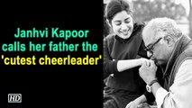 Janhvi Kapoor calls her father the 'cutest cheerleader'