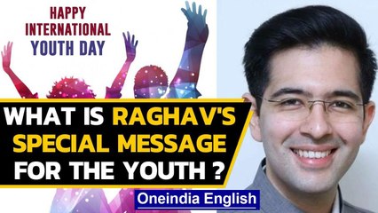 International Youth Day: What is Raghav Chadha's special message for the Youth: Watch |Oneindia News