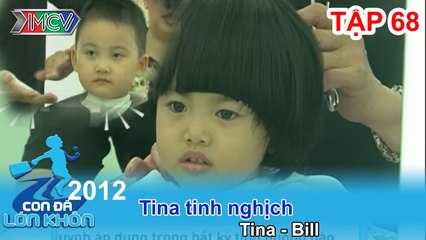 Tina tinh nghịch - Bé Tina, Bill | CON ĐÃ LỚN KHÔN | Tập 68
