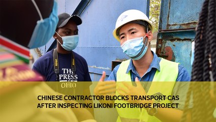 Chinese contractor blocks Transport CAS after inspecting Likoni footbridge project