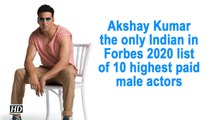 Akshay Kumar the only Indian in Forbes 2020 list of 10 highest paid male actors