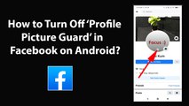 How to Turn Off Profile Picture Guard in Facebook on Android?