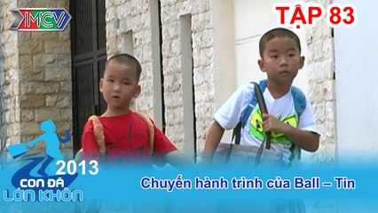 Ball – Tin - Bé Ball, Tin | CON ĐÃ LỚN KHÔN | Tập 83