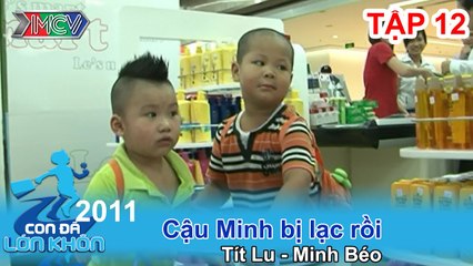 Cậu Minh bị lạc rồi - Bé Tít Lu, Minh Béo | CON ĐÃ LỚN KHÔN | Tập 12