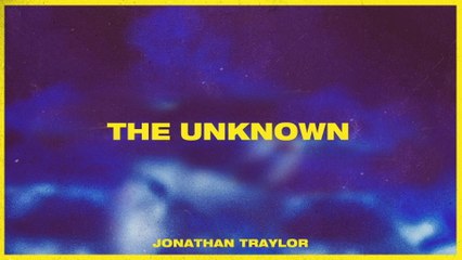 Jonathan Traylor - The Unknown