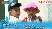 CON ĐÃ LỚN KHÔN - Tập 225 | Bảo không khóc nhè | Gia Bảo - Quỳnh Trâm | 21/11/2015