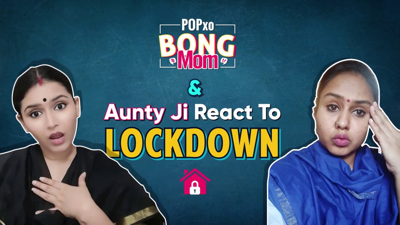 Bong Mom & Aunty Ji React To Lockdown - POPxo