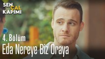 Eda nereye biz oraya - Sen Çal Kapımı 4. Bölüm