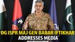 DG ISPR Major General Babar Iftikhar addresses media