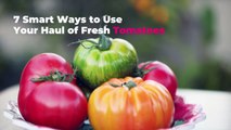 7 Smart Ways to Use Your Haul of Fresh Tomatoes