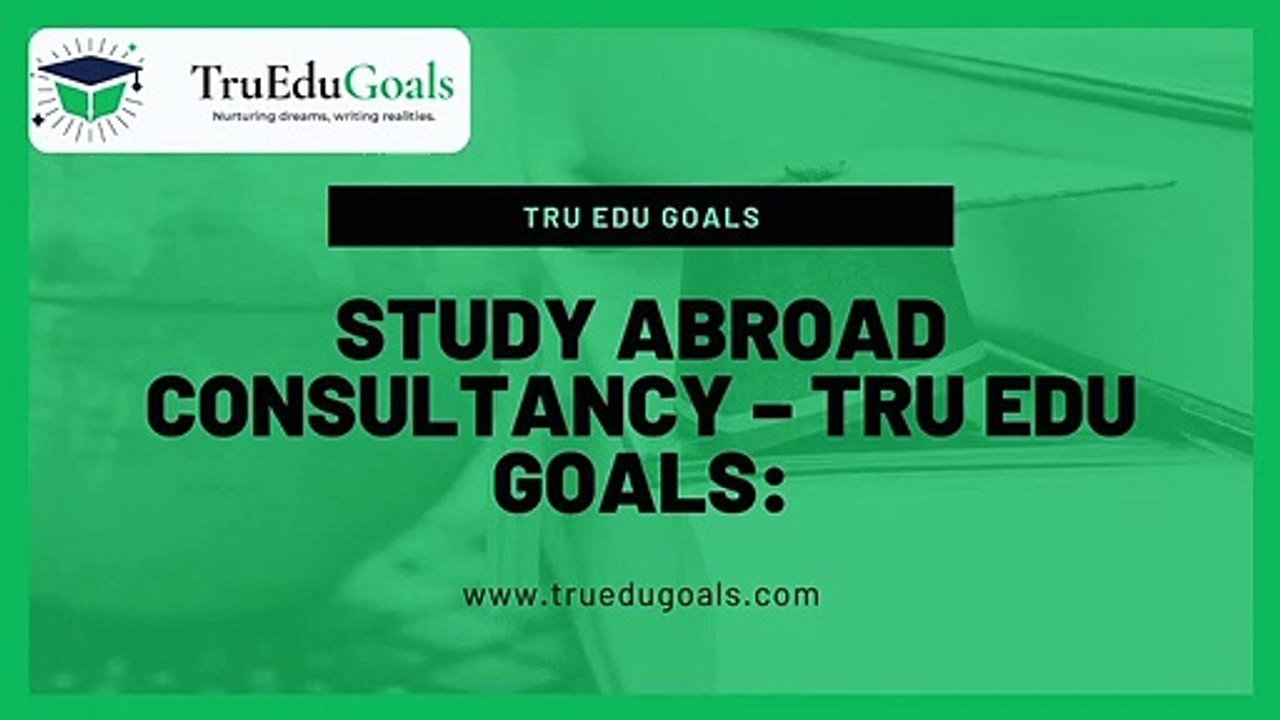 Study Abroad Consultancy – Tru Edu Goals