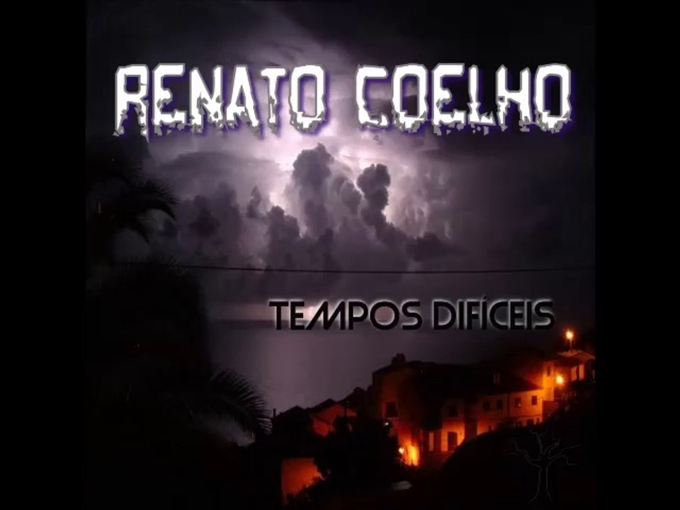 Renato Coelho - Tempos Difíceis