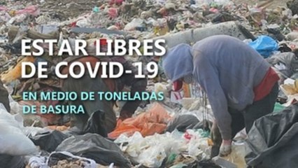 Estar libres de COVID-19 en medio de toneladas de basura