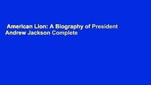 American Lion: A Biography of President Andrew Jackson Complete