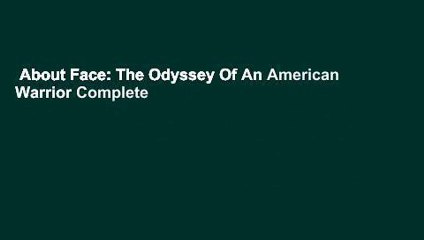 About Face: The Odyssey Of An American Warrior Complete